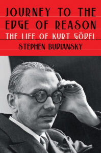 Journey to the Edge of Reason: the Life of Kurt Gödel