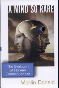 A Mind so Rare: The Evolution of Human Consciousness