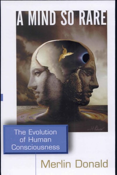A Mind so Rare: The Evolution of Human Consciousness