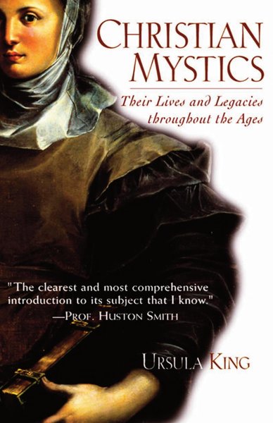 Christian Mystics - Their Lives and Legacies Throughout the Ages
