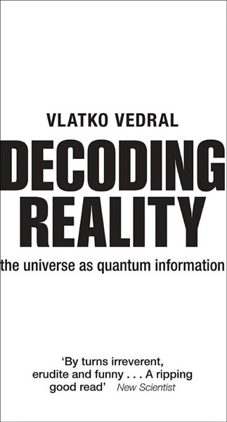 Decoding Reality: the Universe as Quantum Information