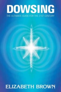 Dowsing - the Ultimate Guide for the 21st Century