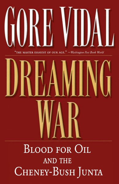 Dreaming War - Blood for Oil and the Cheney-Bush Junta