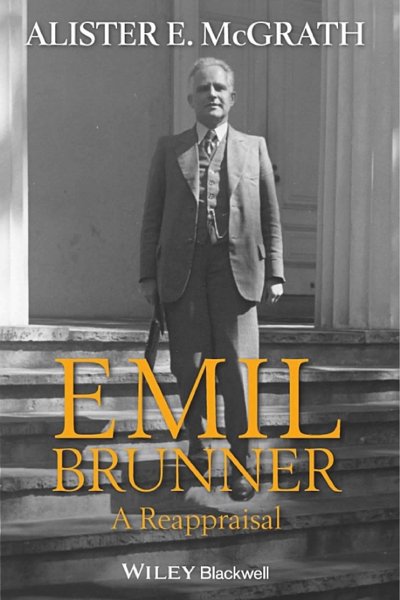 Emil Brunner – A Reappraisal
