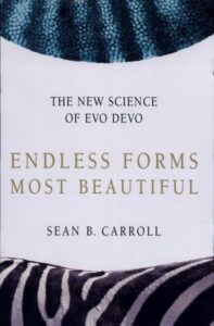 ENDLESS FORMS MOST BEAUTIFUL: THE NEW SCIENCE OF EVO DEVO AND THE MAKING OF THE ANIMAL KINGDOM
