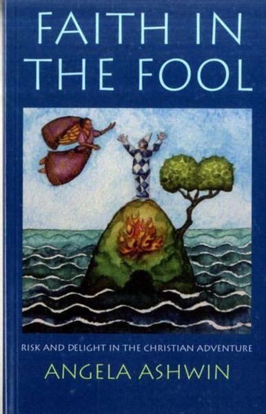 Faith in the Fool: Risk and Delight in the Christian Adventure