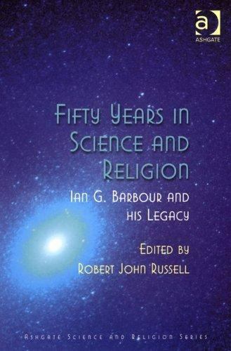 FIFTY YEARS IN SCIENCE AND RELIGION: IAN BARBOUR AND HIS LEGACY