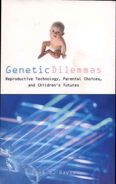 GENETIC DILEMMAS: REPRODUCTIVE TECHNOLOGY, PARENTAL CHOICES AND CHILDREN'S FUTURES