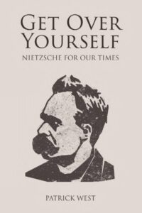 Get Over Yourself – Nietzsche for our Times