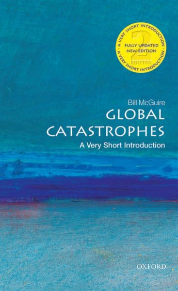 Global Catastrophes – A Very Short Introduction