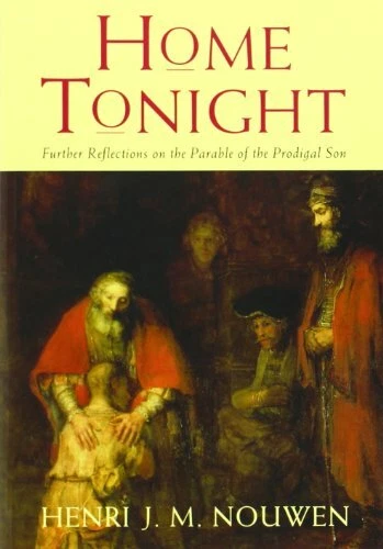 Home Tonight: Further Reflections on the Parable of the Prodigal