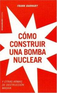 How to Build a Nuclear Bomb - and other weapons of mass destruction