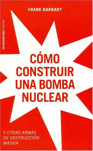 How to Build a Nuclear Bomb - and other weapons of mass destruction
