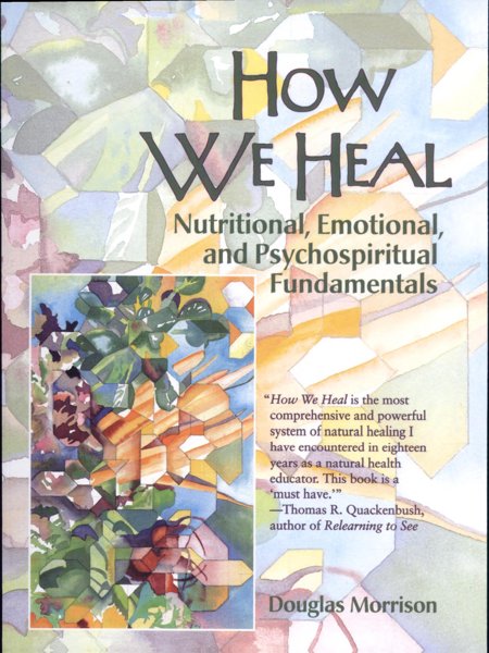 HOW WE HEAL - NUTRITIONAL, EMOTIONAL AND PSYCHOSPIRITUAL FUNDAMENTALS