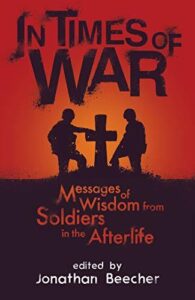 In Times of War – Messages of Wisdom from Soldiers in the Afterlife