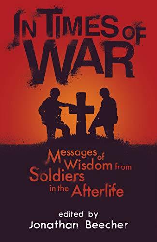 In Times of War – Messages of Wisdom from Soldiers in the Afterlife