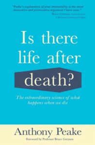 IS THERE LIFE AFTER DEATH? THE EXTRAORDINARY SCIENCE OF WHAT HAPPENS WHEN WE DIE