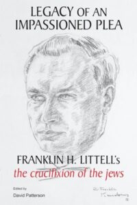 Legacy of an Impassioned Plea – Franklin H. Littell's The Crucifixion of the Jews