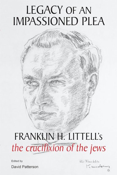 Legacy of an Impassioned Plea – Franklin H. Littell's The Crucifixion of the Jews