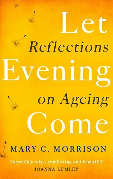 Let Evening Come – Reflections on Ageing