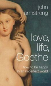 LOVE, LIFE, GOETHE – how to be happy in an imperfect world