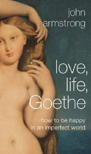 LOVE, LIFE, GOETHE – how to be happy in an imperfect world