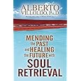 Mending the Past, Healing the Future with Soul Retrieval