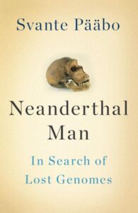 NEANDERTHAL MAN: IN SEARCH OF LOST GENOMES