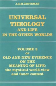 OLD AND NEW EVIDENCE ON THE MEANING OF LIFE. VOLUME 3. UNIVERSAL THEOLOGY AND LIFE IN OTHER WORLDS