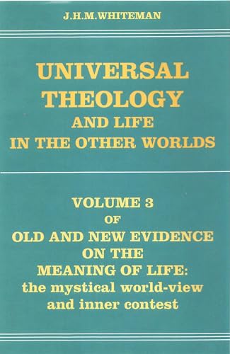 OLD AND NEW EVIDENCE ON THE MEANING OF LIFE. VOLUME 3. UNIVERSAL THEOLOGY AND LIFE IN OTHER WORLDS