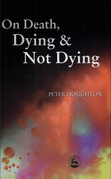 On Death, Dying and Not Dying