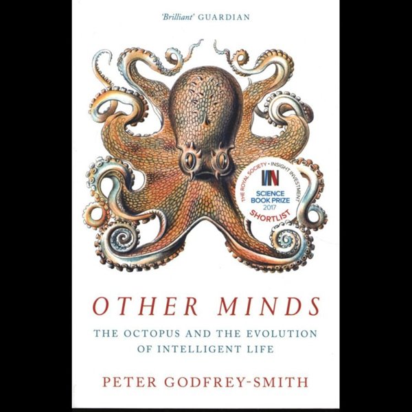 Other Minds – The Octopus and the Evolution of Intelligent Life