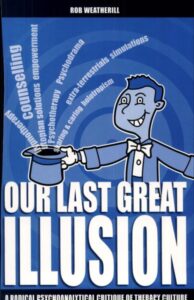 Our Last Great Illusion: A Radical Psychoanalytic Critique of Therapy Culture