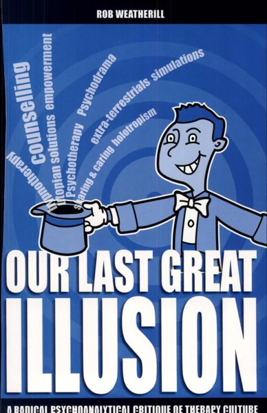 Our Last Great Illusion: A Radical Psychoanalytic Critique of Therapy Culture