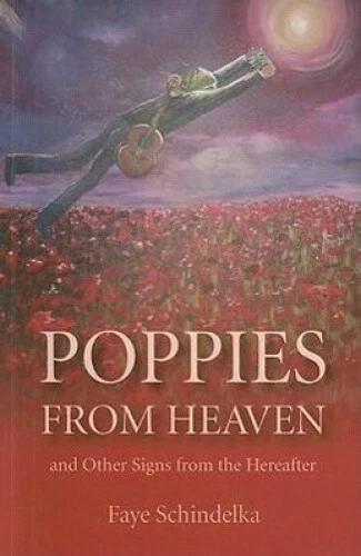 Poppies from Heaven and Other Signs from the Hereafter