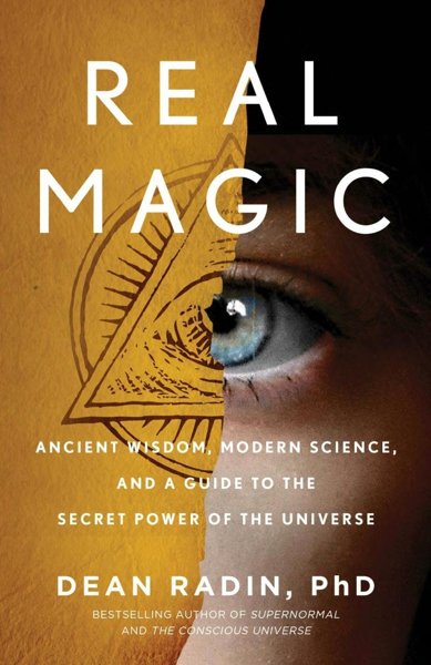 REAL MAGIC: Ancient Wisdom Modern Science and a guide to the secret powers of the universe
