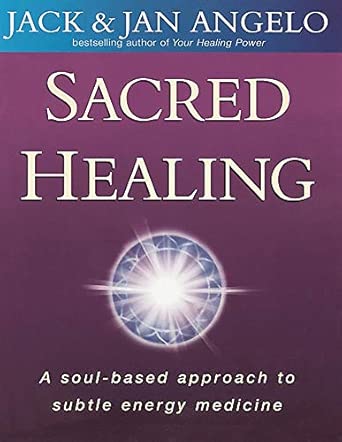 Sacred Healing: A soul-based approach to subtle energy medicine