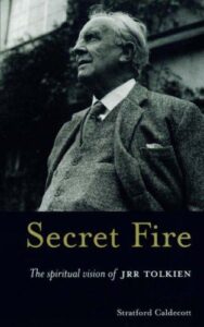 Secret Fire - The Spiritual Vision of JRR Tolkien
