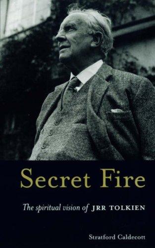 Secret Fire - The Spiritual Vision of JRR Tolkien