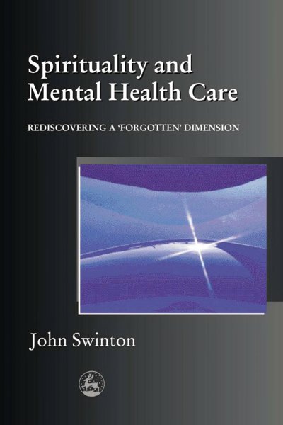 SPIRITUALITY AND MENTAL HEALTH CARE: REDISCOVERING A 'FORGOTTEN' DIMENSION