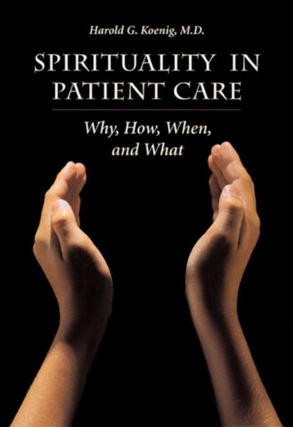 Spirituality in Patient Care – Why, How, When and What