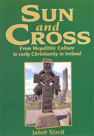 Sun and Cross - From Megalithic Culture to Early Christianity in Ireland