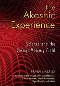 The Akashic Experience: Science and the Cosmic Memory Field