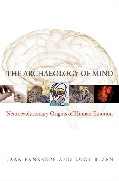THE ARCHAEOLOGY OF MIND, NEUROEVOLUTIONARY ORIGINS OF HUMAN EMOTIONS