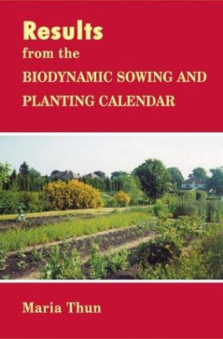 The Biodynamic Sowing and Planting Calendar