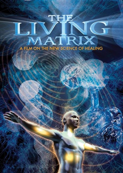 THE LIVING MATRIX, A film on the new science of healing