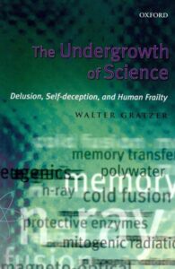 THE UNDERGROWTH OF SCIENCE: DELUSION, SELF-DECEPTION AND HUMAN FRAILTY