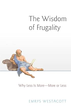 The Wisdom of Frugality – Why Less is More – More or Less