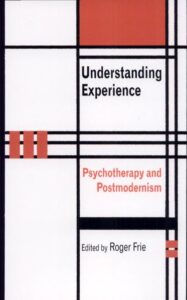 Understanding Experience - Psychotherapy and Postmodernism