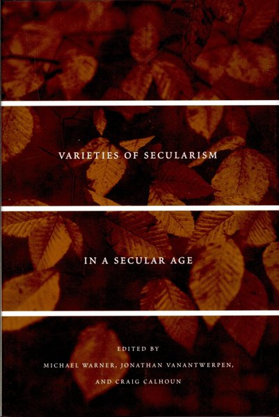 Varieties of Secularism in a Secular Age